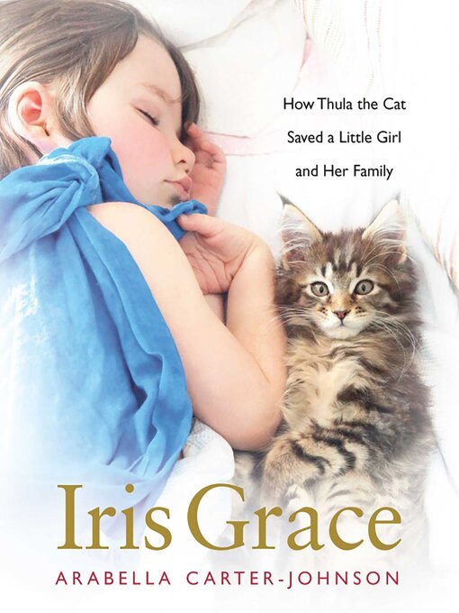 Title details for Iris Grace: How Thula the Cat Saved a Little Girl and Her Family by Arabella Carter-Johnson - Wait list